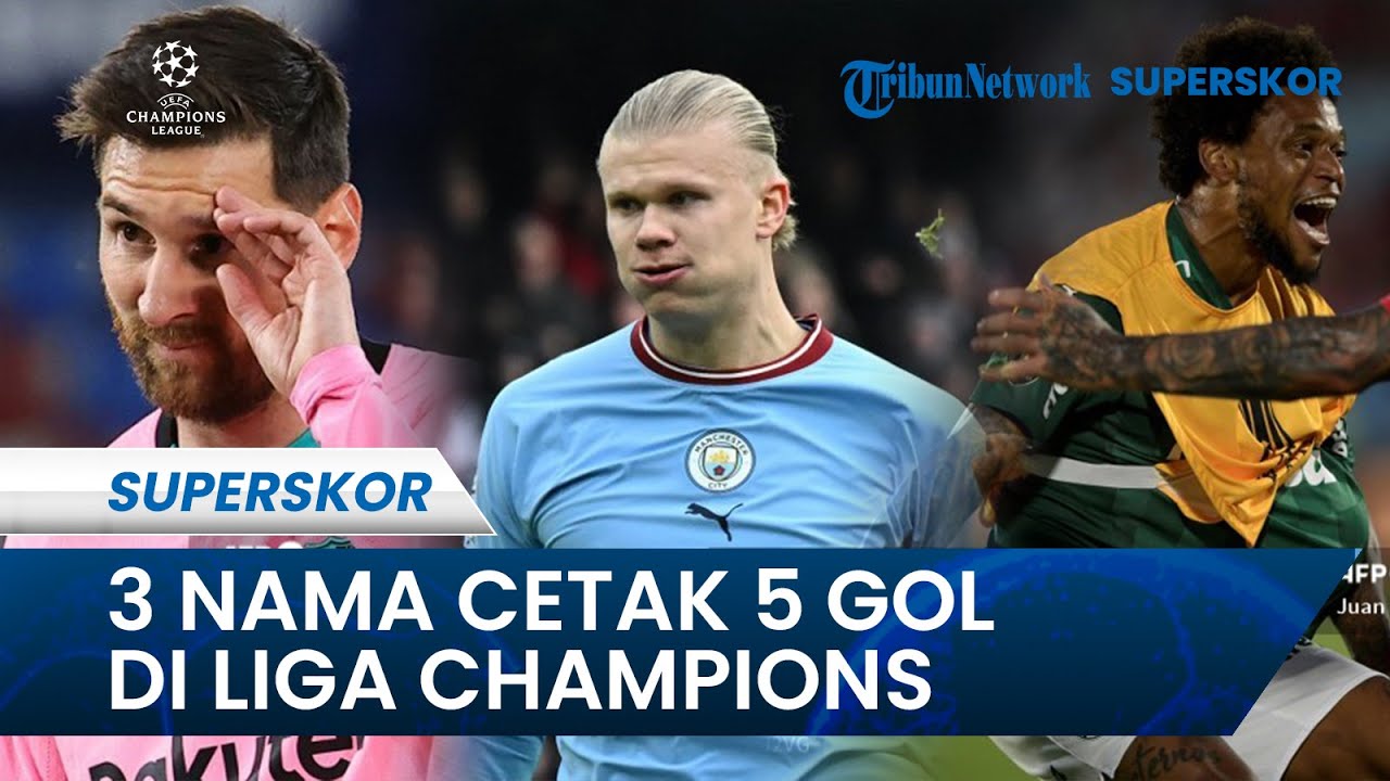 3 Pemain Cetak 5 Gol Sekaligus dalam 1 Pertandingan Liga Champions: Messi, Luiz, dan Erling Haaland