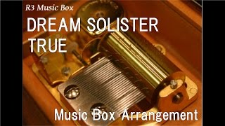 DREAM SOLISTER/TRUE [Music Box] (Anime "Hibike! Euphonium" OP)