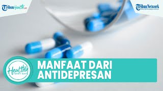 Tips Atasi Rasa Cemas hingga Depresi yang Picu Gangguan Mental, Ini Manfaat Obat Antidepresan