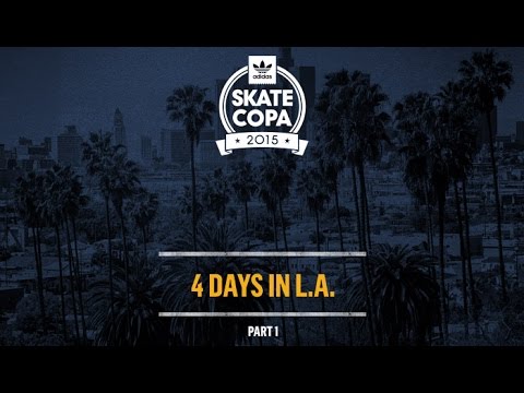 Adidas Skate Copa 2015 - 4 Days In LA | Part 1