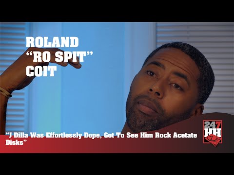 Roland “Ro Spit” Coit - J Dilla Was Effortlessly Dope, & Got To See Him Rock Acetate Disks