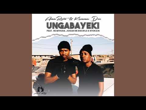 Reece Madlisa & Zuma - Ungabayeki (ft.Kammu,De Mthuda, Josiah De Disciple & Ntokzin)