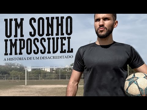 UM SONHO IMPOSSÍVEL | A história de um desacreditado