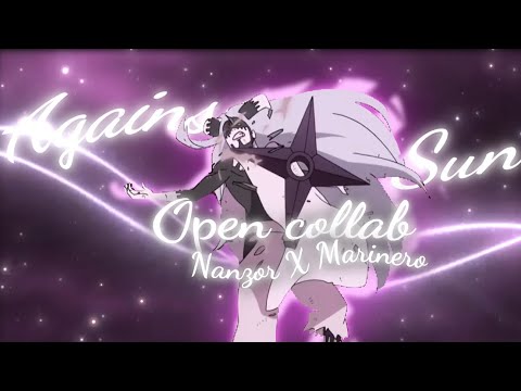 Against The Sun - #nanzoroc2 - Open Collab @nanzor7715 [Edit/AMV]