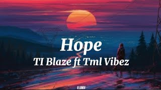 T.I Blaze ft Tml Vibez-Hope (lyrics)