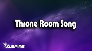 Throne Room Song (lyrics) ~ People &amp; Songs  (feat. May Angeles, Ryan Kennedy &amp; The Emerging Sound)
