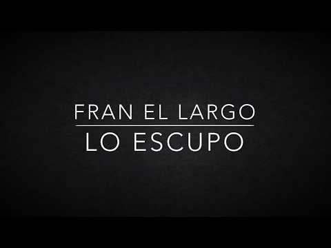 FRAN EL LARGO // LO ESCUPO // BIGHATE