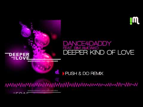 Dance4daddy Feat. Bim Amoako - Deeper Kind Of Love (Push & Do Remix)