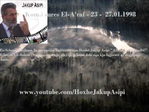 ''Kom.i sures El-A'raf - 23 -  27.01.1998-Hoxhë:Jakup Asipi (Allahu e mëshiroftë!)