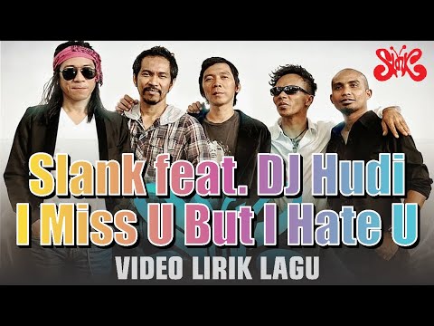 Slank feat. DJ Hudi - I Miss U But I Hate U [ Video Lirik Lagu ]