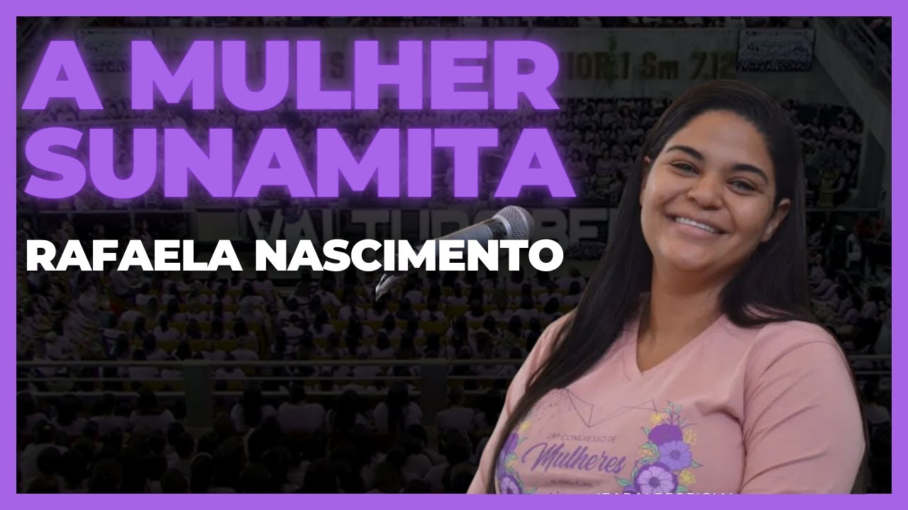 Rafaela Nascimento - Pregação sobre a mulher Sunamita - Vai tudo bem!