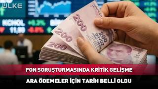 Fon Soruşturmasında Kritik Gelişme! Ara Ödemeler İçin Tarih Belli Oldu