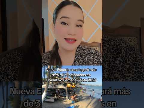 Nueva Esparta desplegará más de 3 mil funcionarios en Operativo Semana Santa 2026 😎🌞