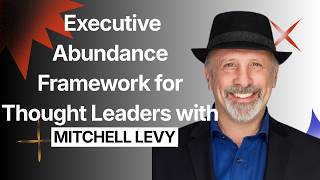 1574: Executive Abundance Framework for Thought Leaders with Mitchell Levy