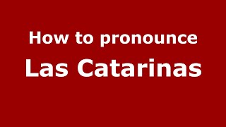 How to pronounce Las Catarinas