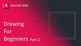 AutoCAD: Drawing For Beginners - Part 2