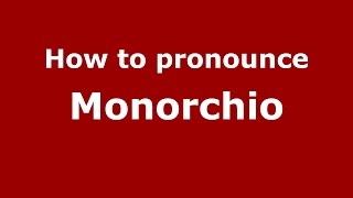 How to pronounce Monorchio