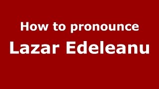 How to pronounce Lazăr Edeleanu