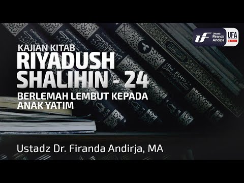 Kitab Riyadush Shalihin #2.7: Bab 33 Bersikap Lemah Lembut Kepada Anak Yatim