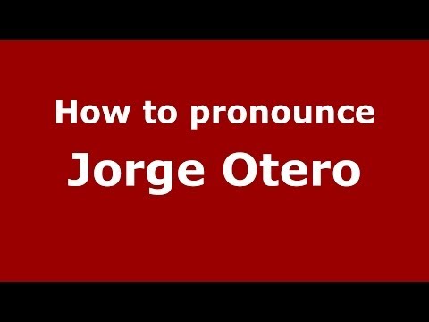 How to pronounce Jorge Otero (Spanish/Spain) - PronounceNames.com