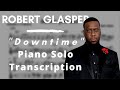 Robert Glasper - Downtime (Piano Solo Transcription)