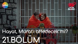 Aşk Laftan Anlamaz 21.Bölüm | Hayat, Murat'ı affedecek mi?
