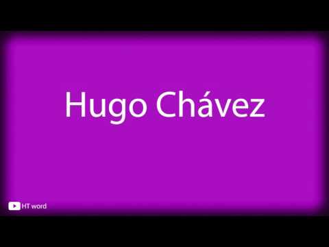 How to pronounce Hugo Chávez