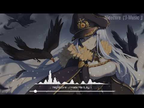 Nightcore - I Hate Me [Lily.μ]