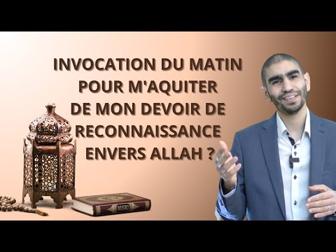 Jour 6. Invocation du matin pour m'aquiter de mon devoir de reconnaissance envers Allah ?