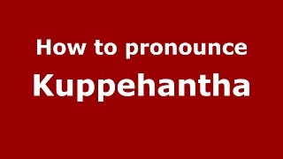 How to pronounce Kuppehantha