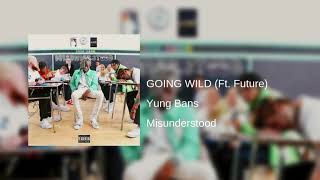 Yung Bans - “GOING WILD (Ft. Future)” (Misunderstood)