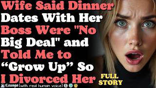 Wife Said Dinner Dates With Her Boss Were No Big Deal and Told Me to Grow Up — So I Divorced Her