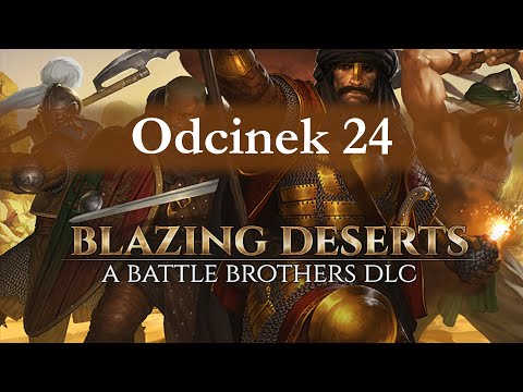 Battle Brothers: Blazing Deserts cz.24 - dobry uczynek?