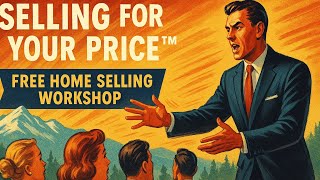 Selling for Your Price™ – Free Home Selling Workshop for Lake Tahoe & Reno Homeowners
