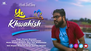 Ye Khwahish (Official Song) | Anupam Bhowmick | New Sad Song | Hit Hindi Song 2024