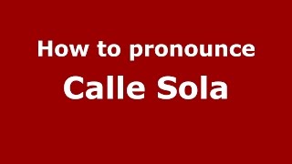 How to pronounce Calle Sola