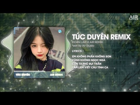 Túc Duyên Remix (Ver Hot TikTok) - Đoàn Lâm ♫ Em Không Phấn Không Son Cũng Không Ngọc Ngà Remix