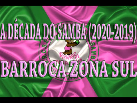 A DÉCADA DO SAMBA (2010-2019)_ BARROCA ZONA SUL