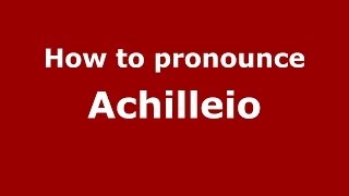 How to pronounce Achilleio
