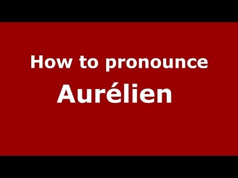 How to pronounce Aurélien  (French/France) - PronounceNames.com