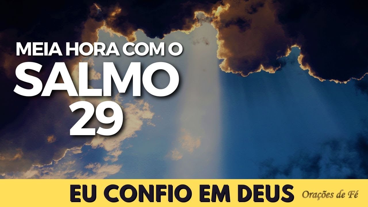 Meia hora com o Salmo 29 – Eu confio em Deus