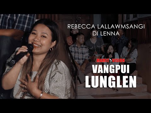 Rebecca Lallawmsangi - Di lenna | VANGPUI LUNGLEN 2022