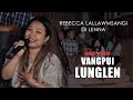 Rebecca Lallawmsangi - Di lenna | VANGPUI LUNGLEN 2022