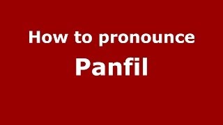 How to pronounce Panfil
