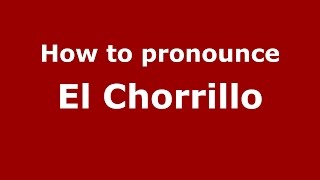 How to pronounce El Chorrillo