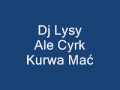 Dj Lysy Ale Cyrk Kurwa Mać 
