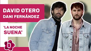 Dani Fernández y David Otero: &quot;La noche suena&#39; nos ha salvado de la sensación de inactividad&quot;