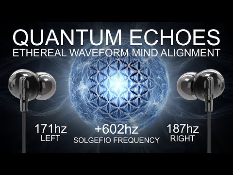 Quantum Echoes - +602 Hz - Ethereal Waveform Mind Alignment