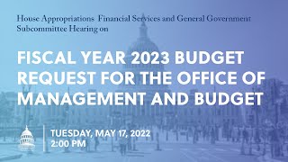 Fiscal Year 2023 Budget Request for the Office of Management and Budget (EventID=114777)