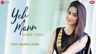 Yeh Mann - Jannat Zubair | Aakanksha Sharma | Kapil Jangir | Dhanraj Dadhich | Zee Music Originals | DOWNLOAD THIS VIDEO IN MP3, M4A, WEBM, MP4, 3GP ETC